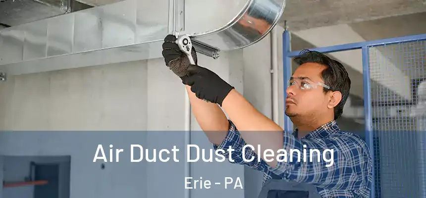  Air Duct Dust Cleaning Erie - PA