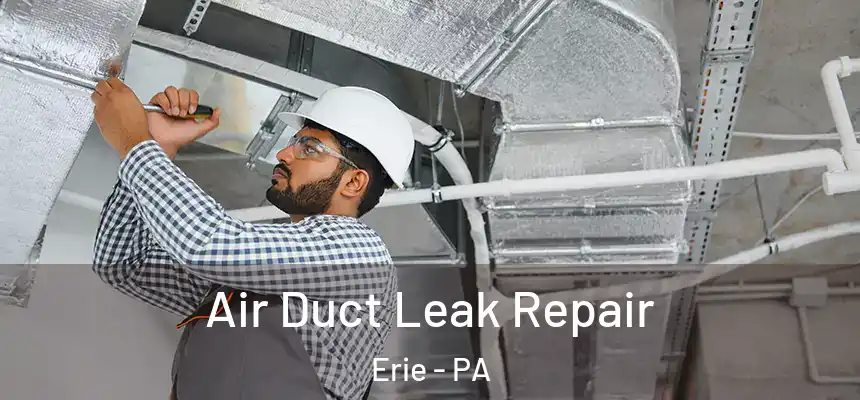 Air Duct Leak Repair Erie - PA