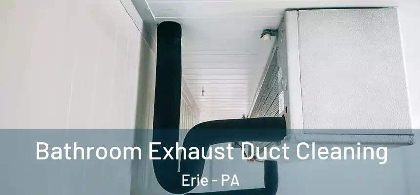 Bathroom Exhaust Duct Cleaning Erie - PA