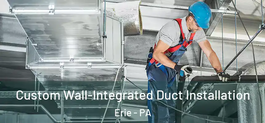  Custom Wall-Integrated Duct Installation Erie - PA