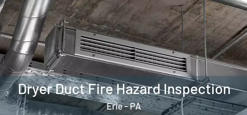  Dryer Duct Fire Hazard Inspection Erie - PA
