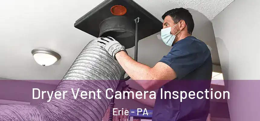  Dryer Vent Camera Inspection Erie - PA