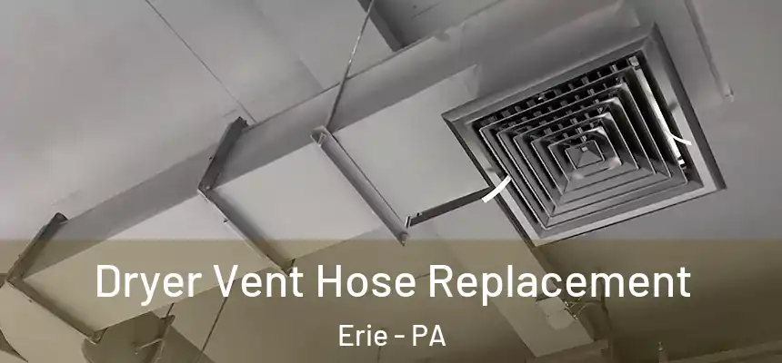  Dryer Vent Hose Replacement Erie - PA