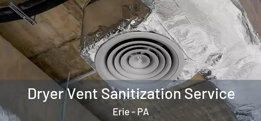  Dryer Vent Sanitization Service Erie - PA