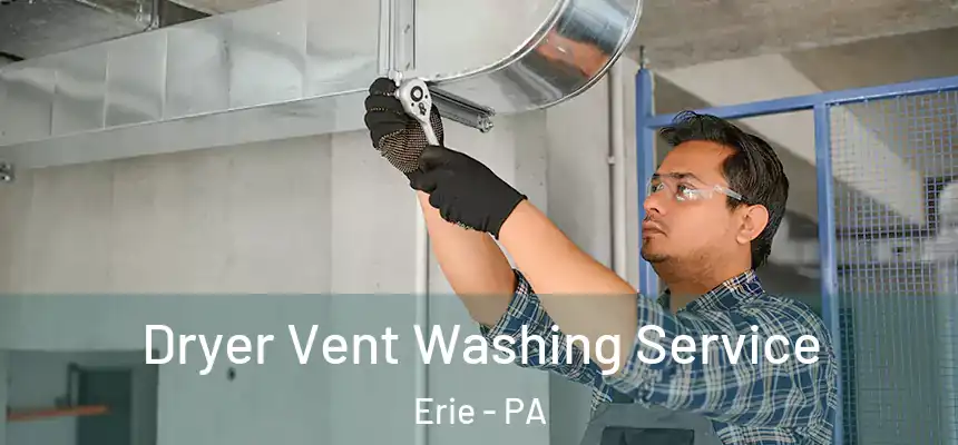  Dryer Vent Washing Service Erie - PA