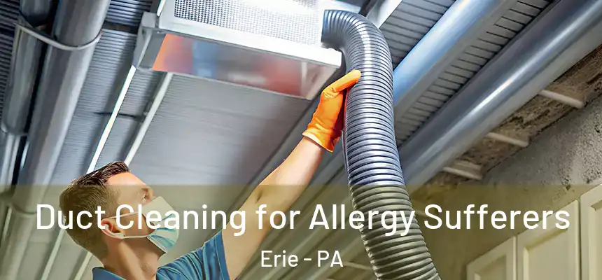  Duct Cleaning for Allergy Sufferers Erie - PA
