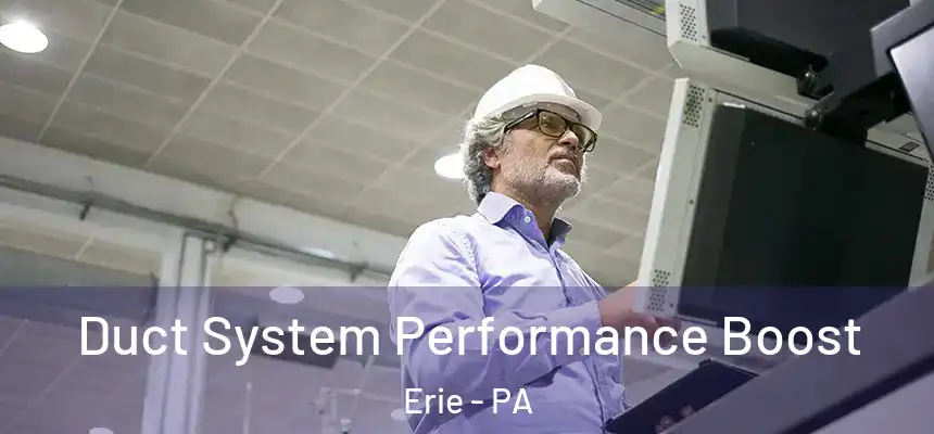 Duct System Performance Boost Erie - PA