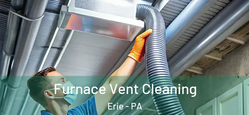  Furnace Vent Cleaning Erie - PA