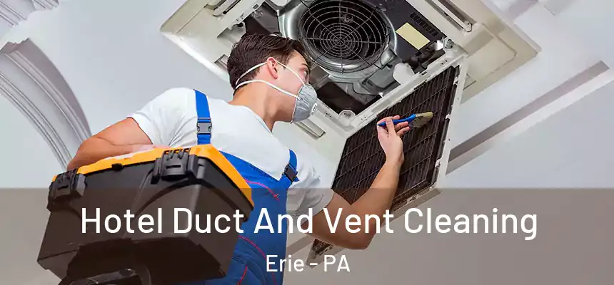  Hotel Duct And Vent Cleaning Erie - PA