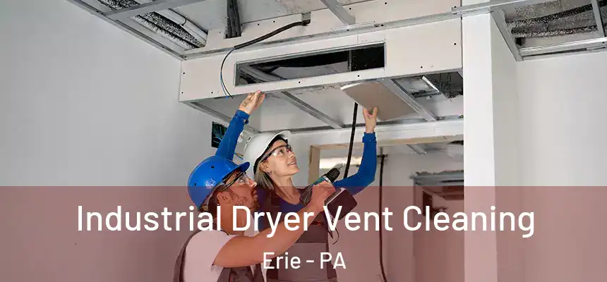  Industrial Dryer Vent Cleaning Erie - PA