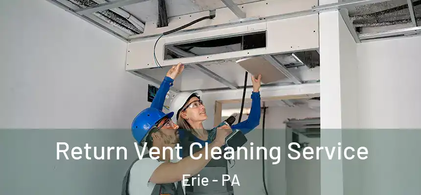  Return Vent Cleaning Service Erie - PA