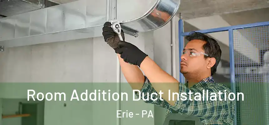  Room Addition Duct Installation Erie - PA