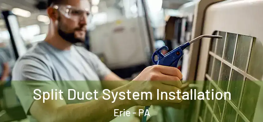  Split Duct System Installation Erie - PA