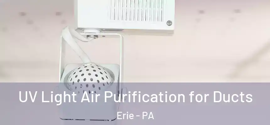  UV Light Air Purification for Ducts Erie - PA