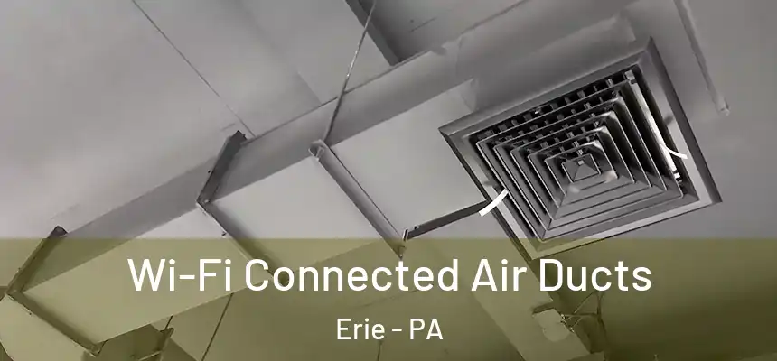  Wi-Fi Connected Air Ducts Erie - PA